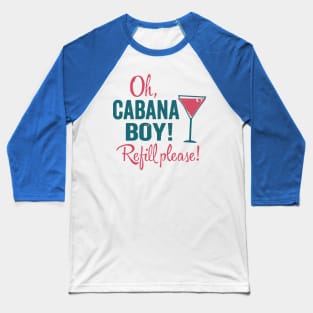 Cabana Boy - Refill Please Baseball T-Shirt